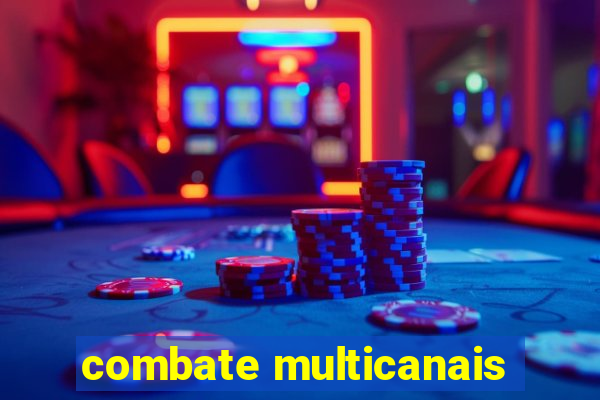 combate multicanais